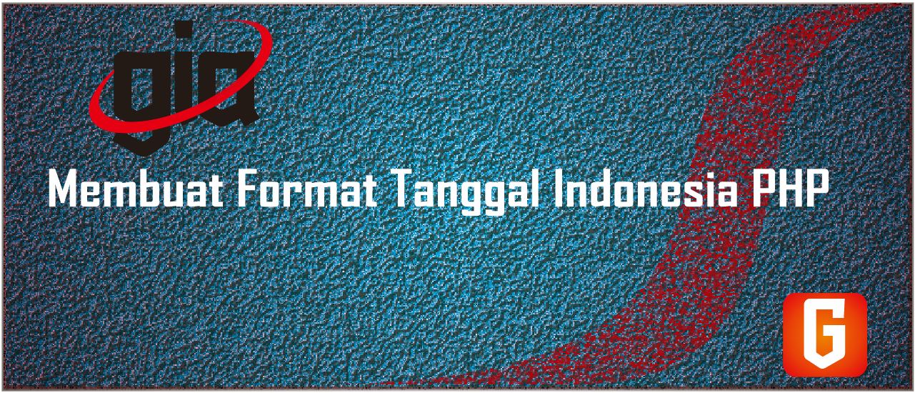 Tutorial Membuat Format Tanggal Indonesia Php Gudang Ilmu Aplikasi